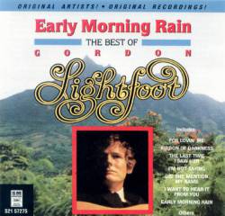 Gordon Lightfoot : Early Morning Rain - The Best of Gordon Lightfoot